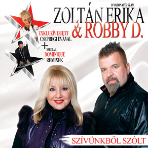 ZOLTÁN ERIKA & ROBBY D. feat. CSEPREGI ÉVA - Szívünkből szólt