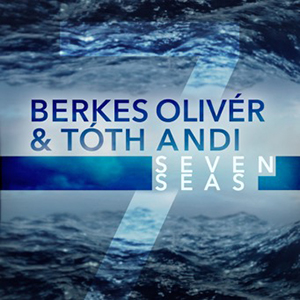 BERKES OLIVÉR & TÓTH ANDI - Seven Seas