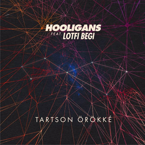 HOOLIGANS feat. LOTFI BEGI - Tartson örökké
