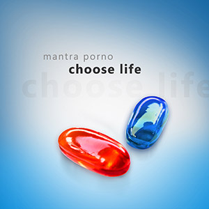MANTRA PORNO - Choose Life