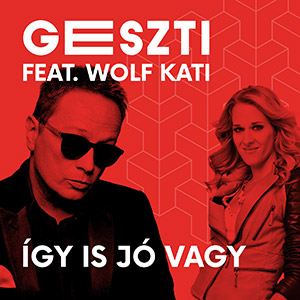 GESZTI feat. WOLF KATI - Így is jó vagy