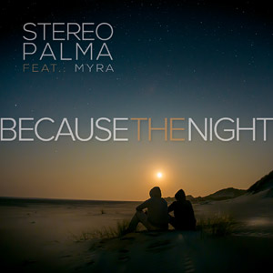STEREO PALMA feat. MYRA - Because The Night