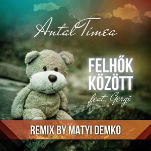 ANTAL TÍMEA feat. GERGŐ - Felhők között (Remix)