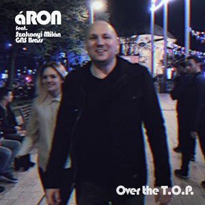 áRON feat. SZAKONYI MILÁN, GNS BRASS - Over The T.O.P.